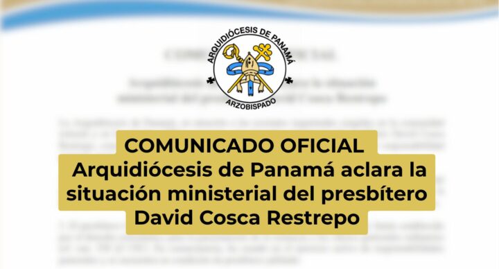 COMUNICADO OFICIAL | Arquidiócesis de Panamá aclara la situación ministerial del presbítero David Cosca Restrepo