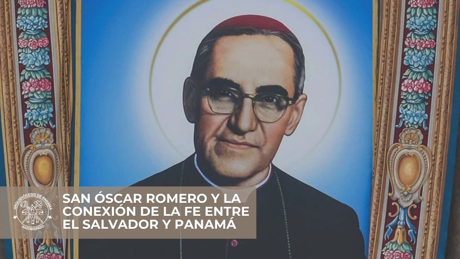 San Óscar Romero y la conexión de la fe entre El Salvador y Panamá
