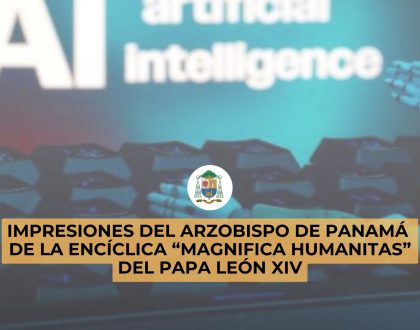 IMPRESIONES DEL ARZOBISPO DE PANAMÁ - ENCÍCLICA “MAGNIFICA HUMANITAS”