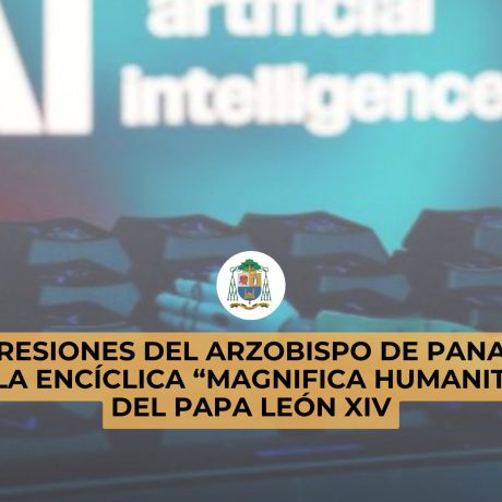 IMPRESIONES DEL ARZOBISPO DE PANAMÁ - ENCÍCLICA “MAGNIFICA HUMANITAS”