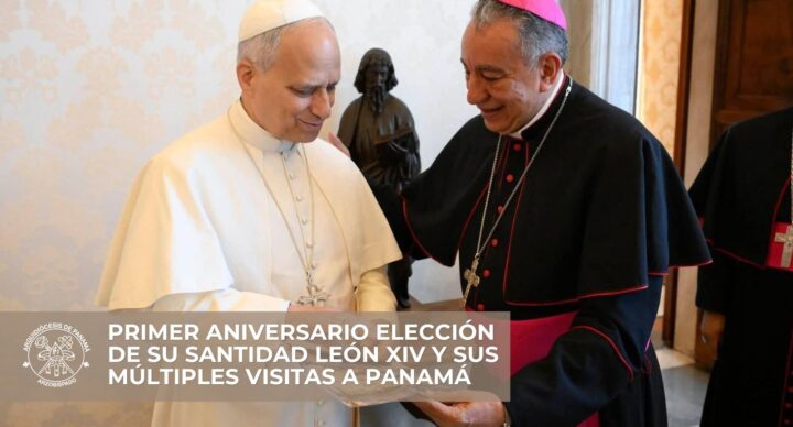 Primer aniversario Elección de Su Santidad León XIV  y sus múltiples visitas a Panamá