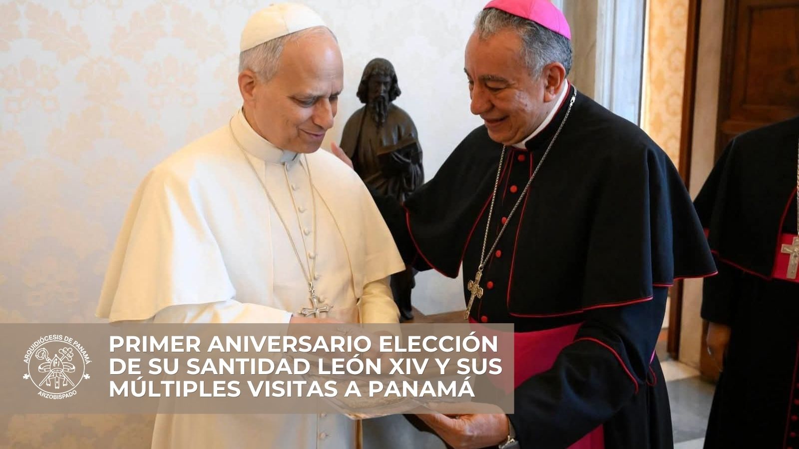 Primer aniversario Elección de Su Santidad León XIV  y sus múltiples visitas a Panamá