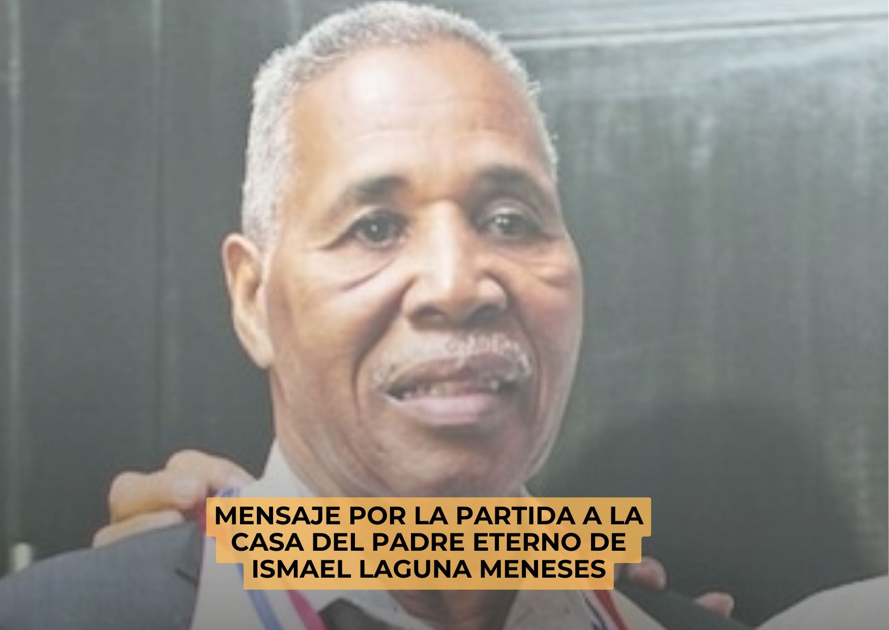 MENSAJE POR LA PARTIDA A LA CASA DEL PADRE ETERNO DE ISMAEL LAGUNA MENESES