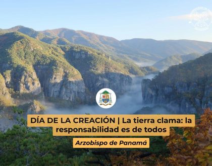 DÍA DE LA CREACIÓN | La tierra clama: la responsabilidad es de todos